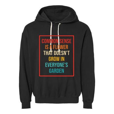 Common Sense Is A Flower That Doesn't Grow Garment-Dyed Fleece Hoodie