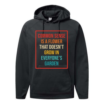 Common Sense Is A Flower That Doesn't Grow Performance Fleece Hoodie