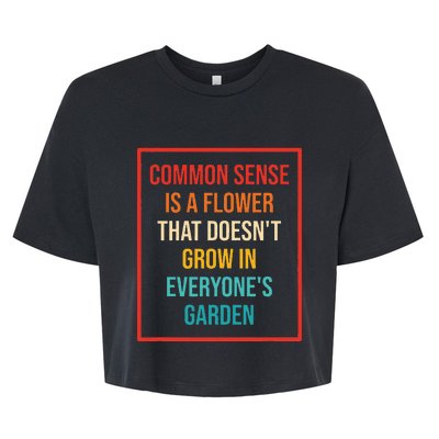 Common Sense Is A Flower That Doesn't Grow Bella+Canvas Jersey Crop Tee