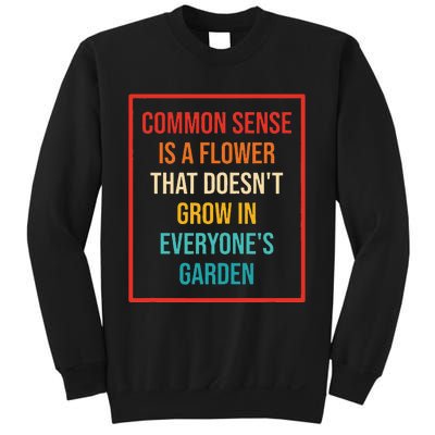 Common Sense Is A Flower That Doesn't Grow Sweatshirt