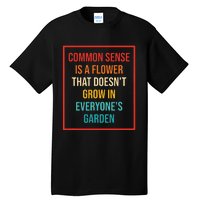 Common Sense Is A Flower That Doesn't Grow Tall T-Shirt