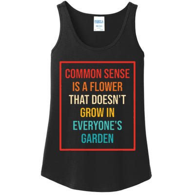 Common Sense Is A Flower That Doesn't Grow Ladies Essential Tank