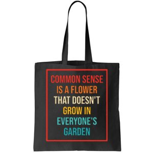 Common Sense Is A Flower That Doesn't Grow Tote Bag