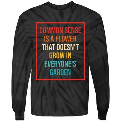 Common Sense Is A Flower That Doesn't Grow Tie-Dye Long Sleeve Shirt