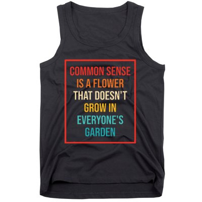 Common Sense Is A Flower That Doesn't Grow Tank Top