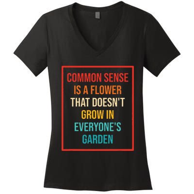 Common Sense Is A Flower That Doesn't Grow Women's V-Neck T-Shirt