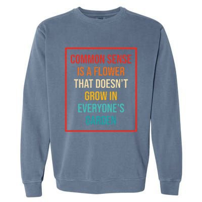 Common Sense Is A Flower That Doesn't Grow Garment-Dyed Sweatshirt