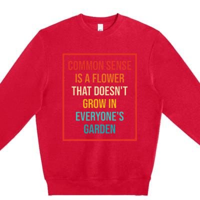 Common Sense Is A Flower That Doesn't Grow Premium Crewneck Sweatshirt