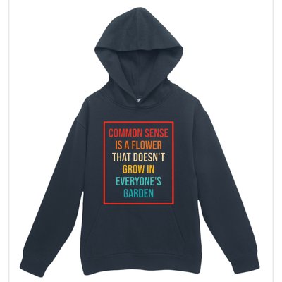 Common Sense Is A Flower That Doesn't Grow Urban Pullover Hoodie