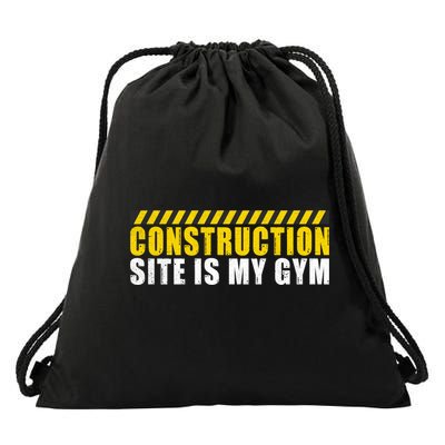 Construction Site Is My Gym Construction Worker Cool Gift Drawstring Bag