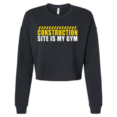 Construction Site Is My Gym Construction Worker Cool Gift Cropped Pullover Crew