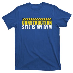 Construction Site Is My Gym Construction Worker Cool Gift T-Shirt