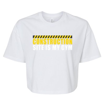 Construction Site Is My Gym Construction Worker Cool Gift Bella+Canvas Jersey Crop Tee