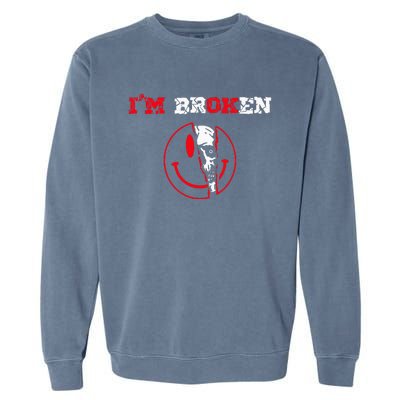 Confused Smile Im Broken Invisible Illness Im OK Broken Garment-Dyed Sweatshirt