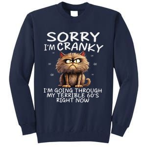 Cat Sorry IM Cranky IM Going Through My Terrible 60S Tall Sweatshirt