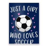 Cute Soccer Just A Girl Who Loves Soccer Poster