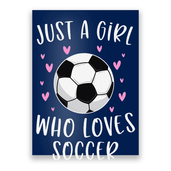 Cute Soccer Just A Girl Who Loves Soccer Poster