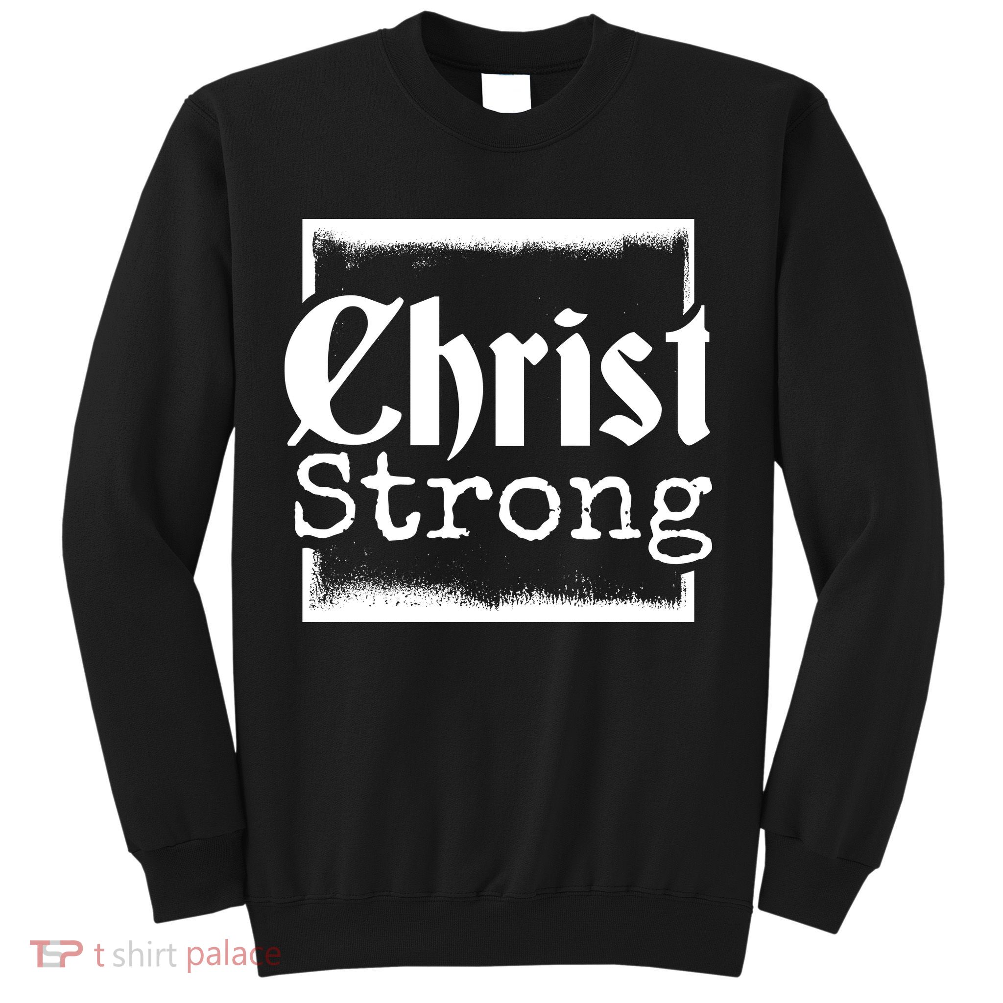 Christ Strong Jesus Lover Gift Sweatshirt