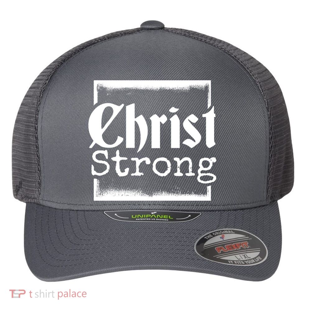 Christ Strong Jesus Lover Gift Flexfit Unipanel Trucker Cap
