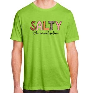 Cute Salty Like Normal Saline Nurse Nursing Student Life Cute Gift Adult ChromaSoft Performance T-Shirt