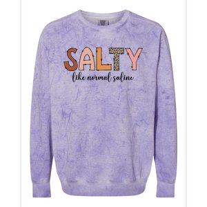 Cute Salty Like Normal Saline Nurse Nursing Student Life Cute Gift Colorblast Crewneck Sweatshirt