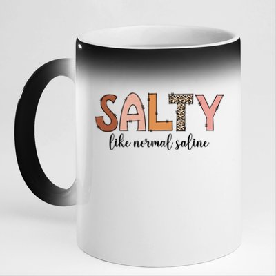 Cute Salty Like Normal Saline Nurse Nursing Student Life Cute Gift 11oz Black Color Changing Mug