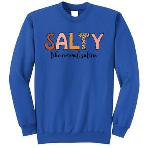 Cute Salty Like Normal Saline Nurse Nursing Student Life Cute Gift Sweatshirt