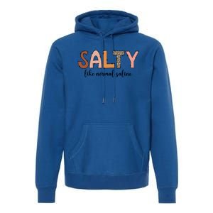 Cute Salty Like Normal Saline Nurse Nursing Student Life Cute Gift Premium Hoodie