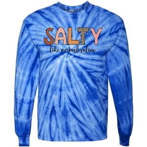 Cute Salty Like Normal Saline Nurse Nursing Student Life Cute Gift Tie-Dye Long Sleeve Shirt