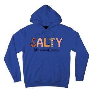 Cute Salty Like Normal Saline Nurse Nursing Student Life Cute Gift Tall Hoodie