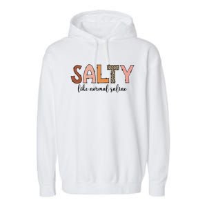 Cute Salty Like Normal Saline Nurse Nursing Student Life Cute Gift Garment-Dyed Fleece Hoodie