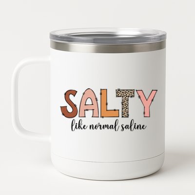 Cute Salty Like Normal Saline Nurse Nursing Student Life Cute Gift 12 oz Stainless Steel Tumbler Cup