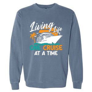 Cruise Ship Living Life One Cruise At A Time Funny Cool Gift Garment-Dyed Sweatshirt