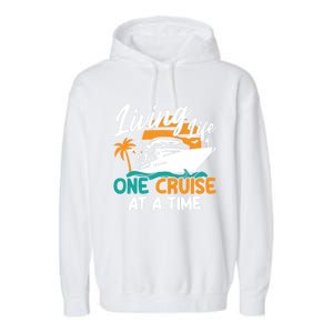 Cruise Ship Living Life One Cruise At A Time Funny Cool Gift Garment-Dyed Fleece Hoodie