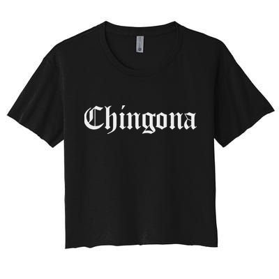 Chingona Spanish Latina Mexican Hispanic Woman Chicana Women's Crop Top Tee