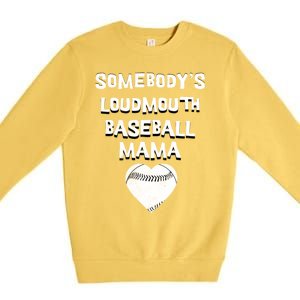 Cute SomebodyS Loud Mouth Mama Baseball Lover MotherS Day Gift Premium Crewneck Sweatshirt