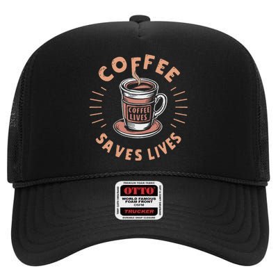 Coffee Save Lives Quote Funny Caffeine Addict Coffee Lover High Crown Mesh Back Trucker Hat