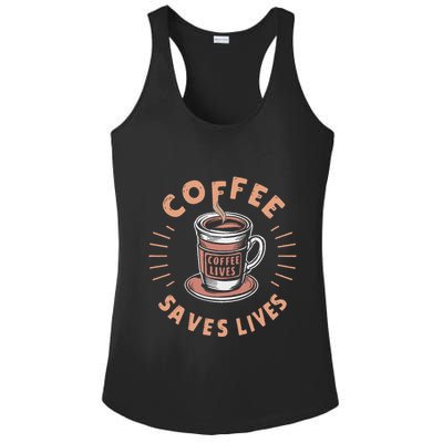 Coffee Save Lives Quote Funny Caffeine Addict Coffee Lover Ladies PosiCharge Competitor Racerback Tank