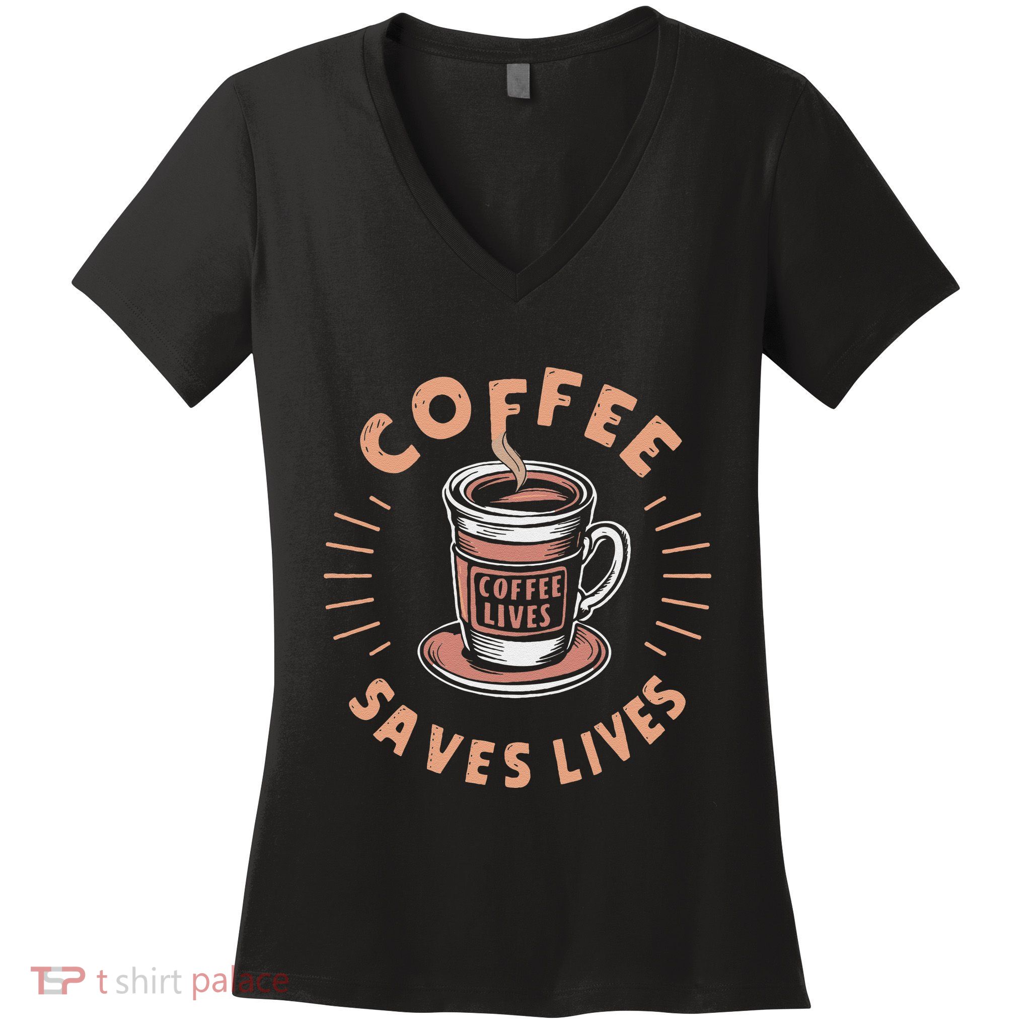 Coffee Save Lives Quote Funny Caffeine Addict Coffee Lover Women's V-Neck T-Shirt