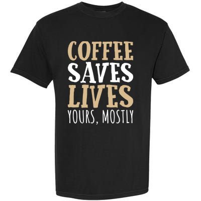 Coffee Saves Lives Funny Coffee Lover Cool Gift Garment-Dyed Heavyweight T-Shirt