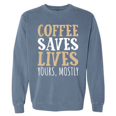 Coffee Saves Lives Funny Coffee Lover Cool Gift Garment-Dyed Sweatshirt