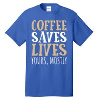 Coffee Saves Lives Funny Coffee Lover Cool Gift Tall T-Shirt