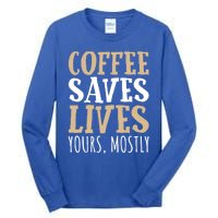 Coffee Saves Lives Funny Coffee Lover Cool Gift Tall Long Sleeve T-Shirt