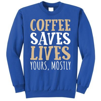 Coffee Saves Lives Funny Coffee Lover Cool Gift Tall Sweatshirt