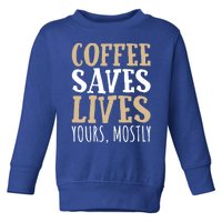 Coffee Saves Lives Funny Coffee Lover Cool Gift Toddler Sweatshirt