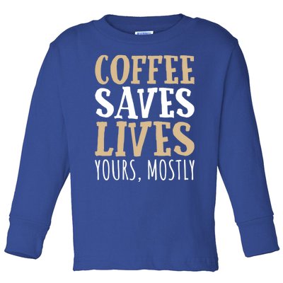 Coffee Saves Lives Funny Coffee Lover Cool Gift Toddler Long Sleeve Shirt