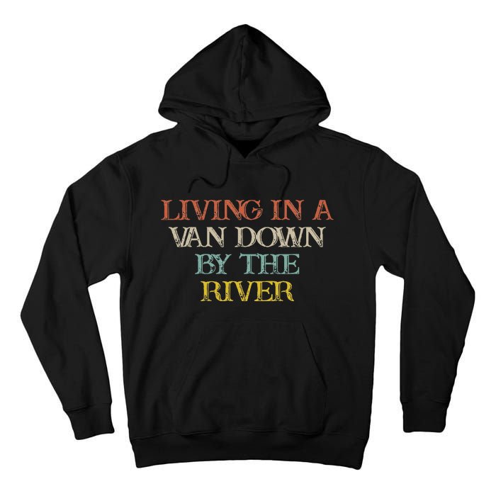 Colored Saying Living In A Van Down By The River Tall Hoodie