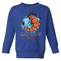 Crazy Shrimp Lady Great Gift Toddler Sweatshirt