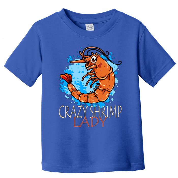 Crazy Shrimp Lady Great Gift Toddler T-Shirt