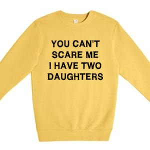 Can't Scare Me Two Daughters Funny Gift Mothergreat Giftfather Day Great Gift Premium Crewneck Sweatshirt